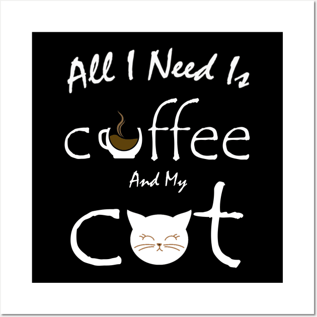 all i need is coffee and my cat Wall Art by brishop